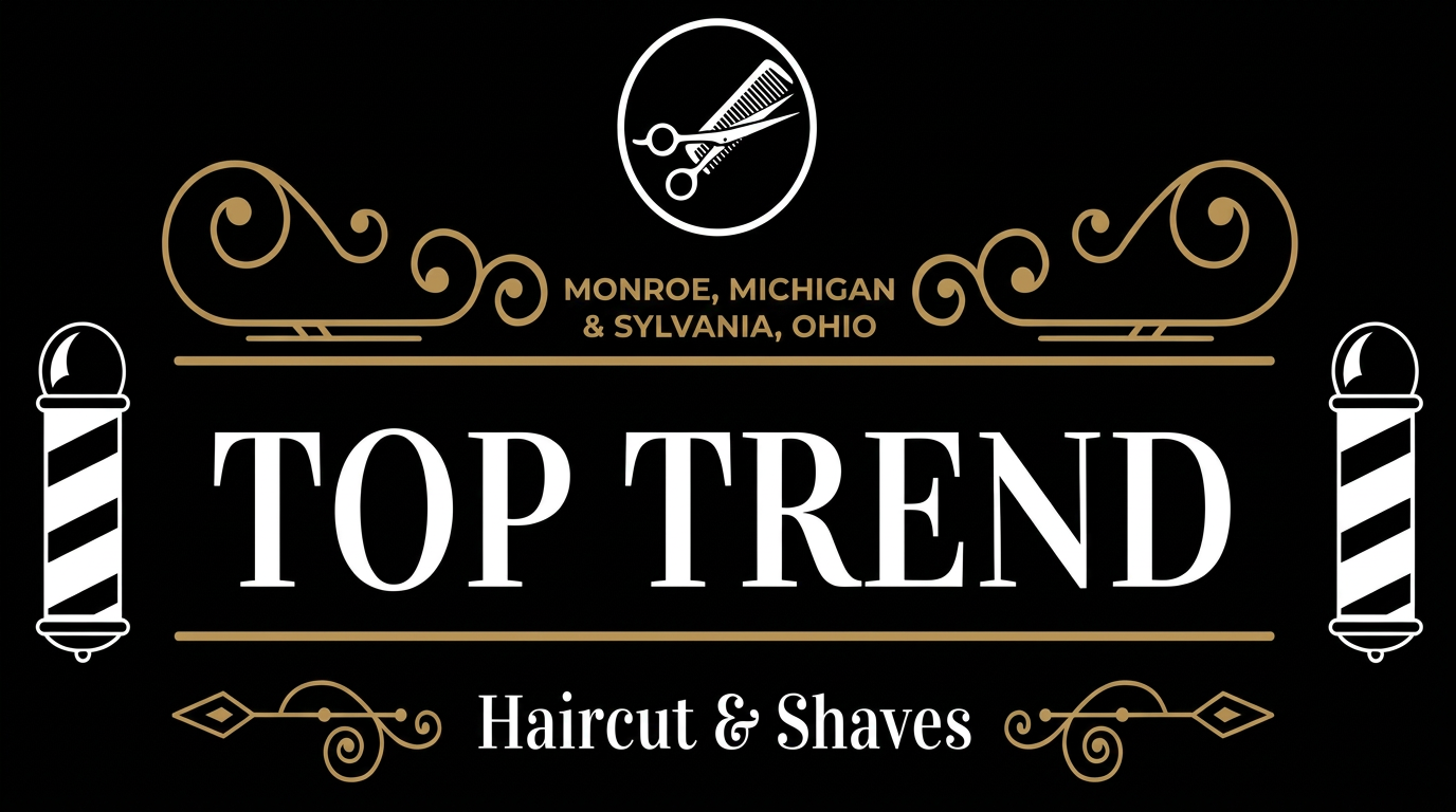Top Trend Haircut & Shaves — Monroe, Michigan & Sylvania, Ohio